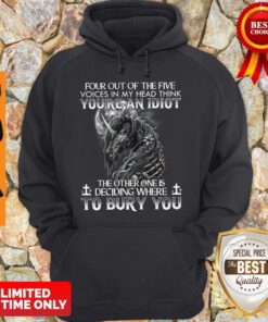 Premium Four Out Of The Five Voices In My Head Think Youre An Idiot Hoodie