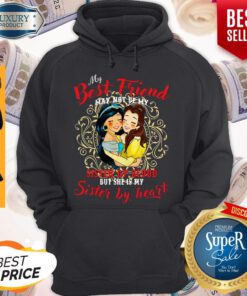 Belle And Jasmine My Best Friend Sister By Blood But Shes My Sister By Heart Hoodie