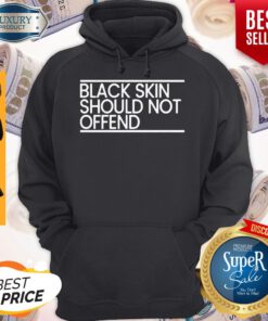 Black Skin Should Not Offend Hoodie