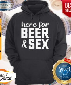 Here For Beer And Sex Hoodie