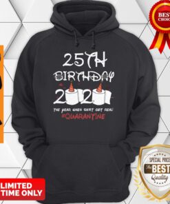 Premium 25th Birthday 2020 The Year When Shit Got Real Quarantine Hoodie