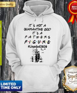 It's Not A Quarantine Bod It's A Fathers Figure Line Dad 2020 Hoodie