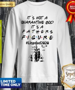 It's Not A Quarantine Bod It's A Fathers Figure Line Dad 2020 Sweatshirt