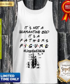It's Not A Quarantine Bod It's A Fathers Figure Line Dad 2020 Tank Top