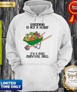 Nice Gardening Is Not A Hobby It's A 2020 Survival Skill Hoodie