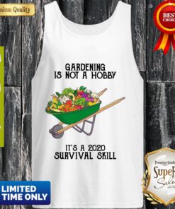 Nice Gardening Is Not A Hobby It's A 2020 Survival Skill Tank Top