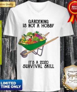 Nice Gardening Is Not A Hobby It's A 2020 Survival Skill V-neck