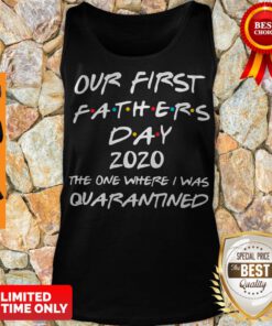 Nice Our First Fathers Day 2020 The One Where I Was Quarantined Tank Top