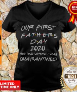 Nice Our First Fathers Day 2020 The One Where I Was Quarantined V-neck