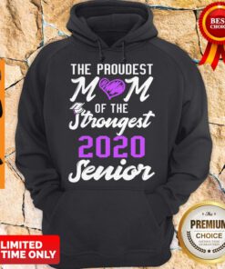 Nice The Proudest Mom Of The Strongest 2020 Senior Hoodie