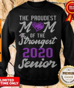 Nice The Proudest Mom Of The Strongest 2020 Senior Sweatshirt