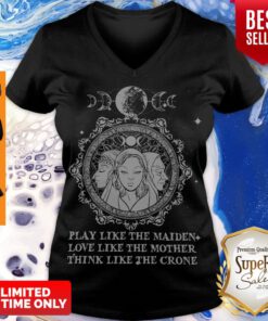 Official Play Like The Maiden Love Like The Mother Think Like The Crone V-neck