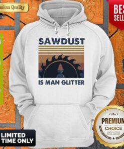 Official Sawdust Is Man Glitter Vintage Hoodie