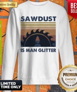 Official Sawdust Is Man Glitter Vintage Sweatshirt