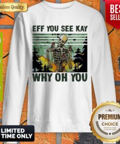 Premium Skull Funny Eff You See Kay Why Oh You Vintage Sweatshirt