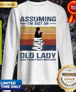 Reading Assuming I’m Just An Old Lady Was Your First Mistake Sweatshirt