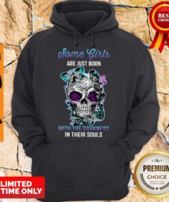 Skull Some Girls Are Just Born With The Darkness In Their Souls Hoodie