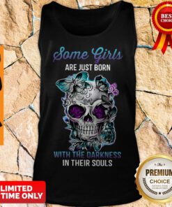 Skull Some Girls Are Just Born With The Darkness In Their Souls Tank Top