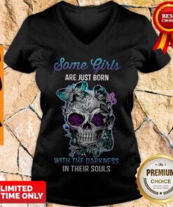 Skull Some Girls Are Just Born With The Darkness In Their Souls V-neck