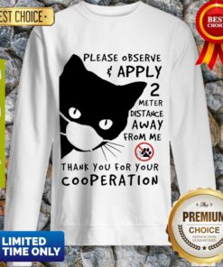 Black Cat Please Observe Apply 2 Meter Distance Away From Me Thank You For Your Cooperation Sweatshirt