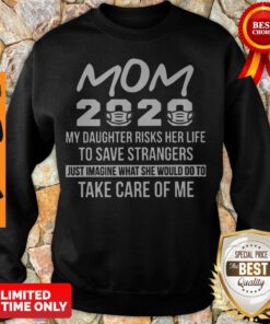 Mom 2020 My Daughter Risks Her Life To Save Strangers Coronavirus Sweatshirt