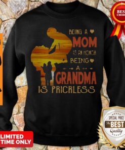 Top Being A Mom Is An Honor Being A Grandma Is Priceless Mother Day 2020 Sweatshirt