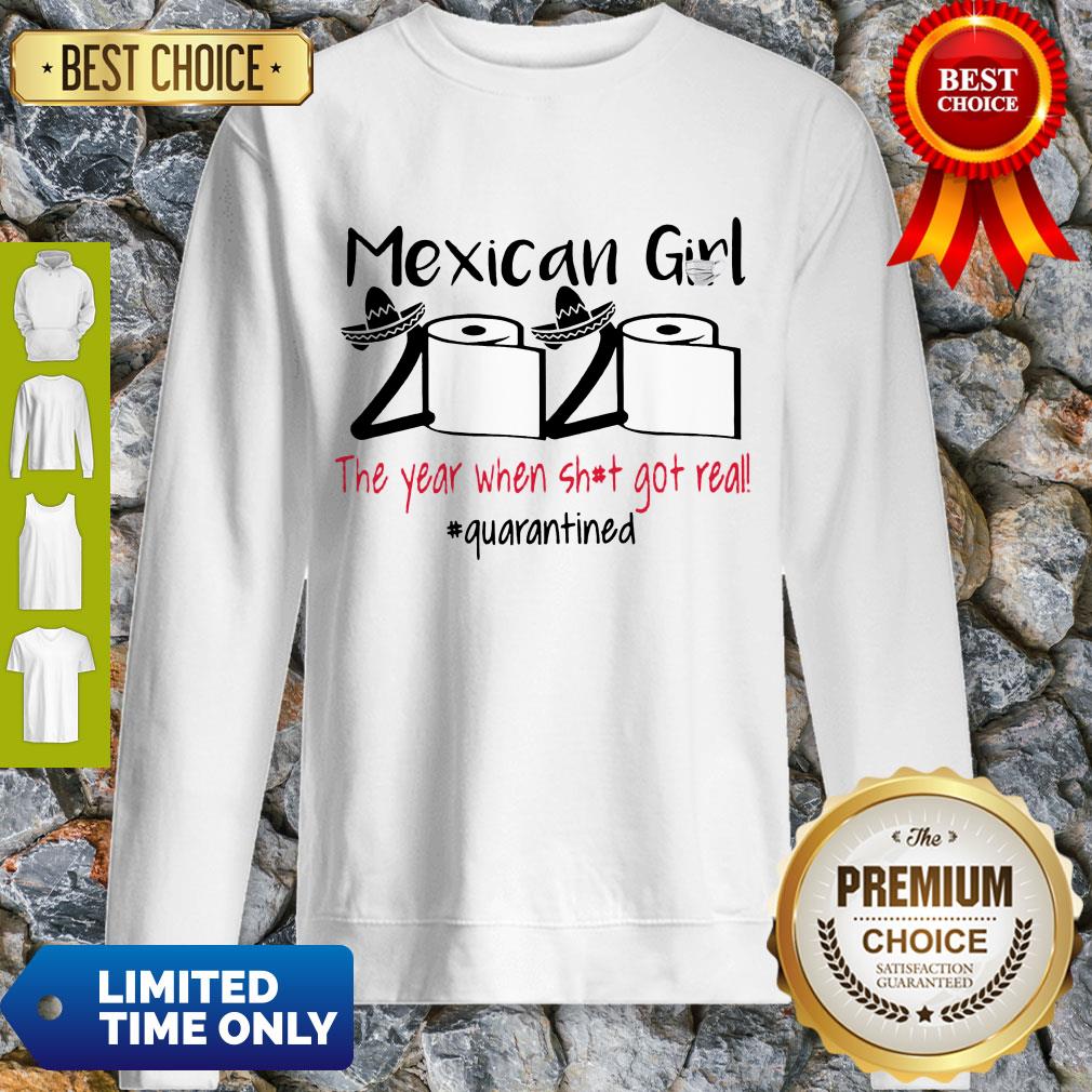 Top Mexican Girl 2020 The Year When Shit Got Real Quarantined Sweatshirt Top Mexican Girl 2020 The Year When Shit Got Real Quarantined Sweatshirt