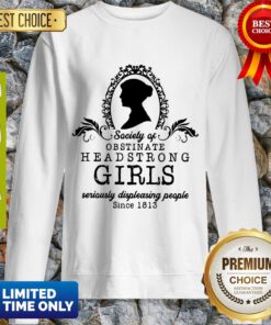 Top Society Of Obstinate Headstrong Girls Jane Austen Sweatshirt