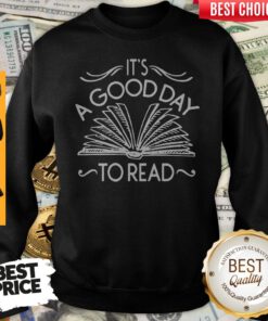 Its A Good Day To Read Sweatshirt