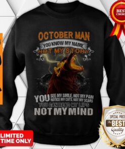 Nice October Man You Know My Name Not My Story You Not My Mind Sweatshirt