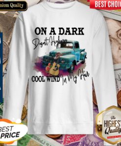 On A Dark Desert Highway Cool Wind In My Hair Sweatshirt