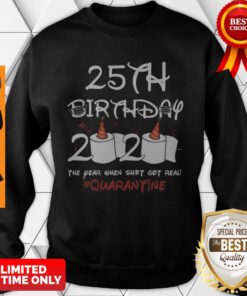 Premium 25th Birthday 2020 The Year When Shit Got Real Quarantine Sweatshirt