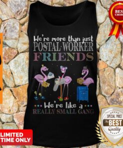 Flamingo Were More Than Just Postal Worker Friends Were Like Really Small Gang Tank Top