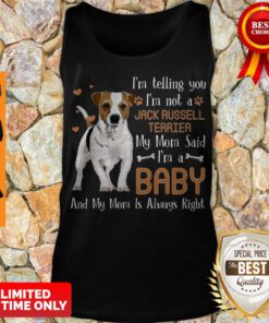 Nice I'm Telling You I'm Not A Jack Russell Terrier My Mom Said I'm Tank Top