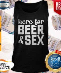 Here For Beer And Sex Tank-top