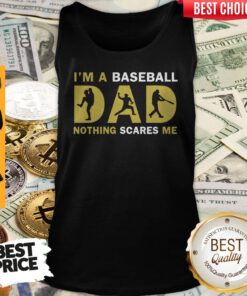 Im A Baseball Dad Nothing Scares Me Tank Top