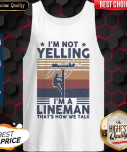 Im Not Yelling Im A Lineman Thats How We Talk Vintage Tank-top
