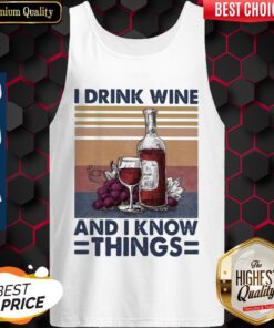 I Drink Wine And I Know Things Wine Vintage Tank-top