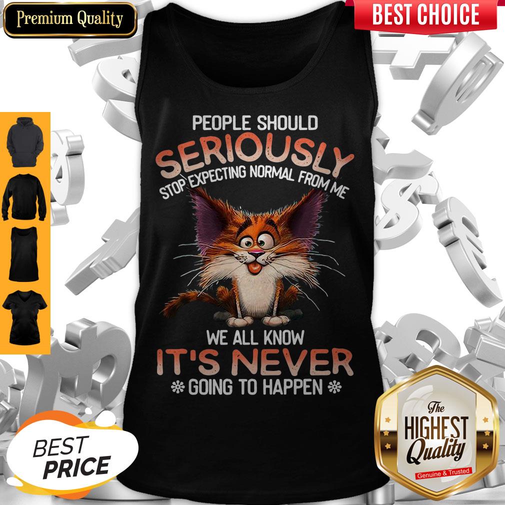 People Should Seriously Stop Expecting Normal From Me Tank-top