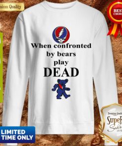 Top Grateful Dead When Confronted By Bears Play Dead Sweatshirt