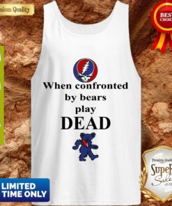Top Grateful Dead When Confronted By Bears Play Dead Tank Top