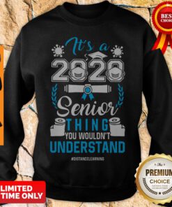 Top It's A 2020 Senior Thing You Wouldnt Understand Sweatshirt