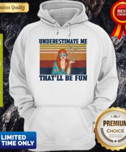 Top Underestimate Me That’ll Be Fun Hippie Girl Vintage Hoodie