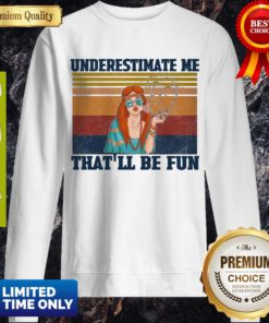 Top Underestimate Me That’ll Be Fun Hippie Girl Vintage Sweatshirt
