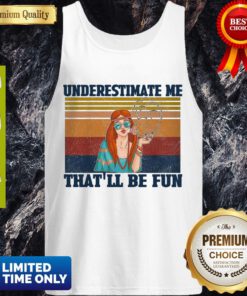Top Underestimate Me That’ll Be Fun Hippie Girl Vintage Tank Top