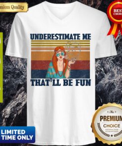 Top Underestimate Me That’ll Be Fun Hippie Girl Vintage V-neck