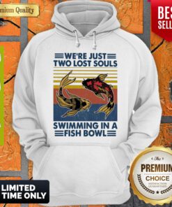Top We’re Just Two Lost Souls Swimming In A Fish Bowl Vintage Hoodie