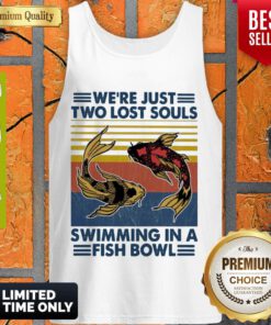 Top We’re Just Two Lost Souls Swimming In A Fish Bowl Vintage Tank Top