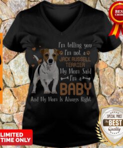Nice I'm Telling You I'm Not A Jack Russell Terrier My Mom Said I'm V-neck