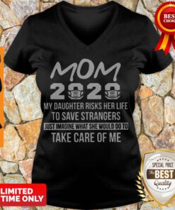 Mom 2020 My Daughter Risks Her Life To Save Strangers Coronavirus V-neck